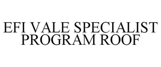 EFI VALE SPECIALIST PROGRAM ROOF