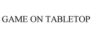 GAME ON TABLETOP