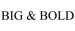 BIG & BOLD