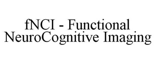 FNCI - FUNCTIONAL NEUROCOGNITIVE IMAGING