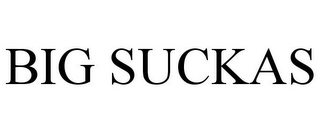 BIG SUCKAS