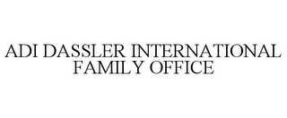 ADI DASSLER INTERNATIONAL FAMILY OFFICE