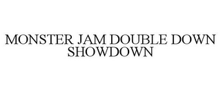 MONSTER JAM DOUBLE DOWN SHOWDOWN