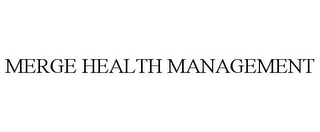 MERGE HEALTH MANAGEMENT