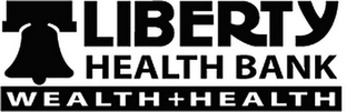 LIBERTY HEALTH BANK WEALTH + HEALTH