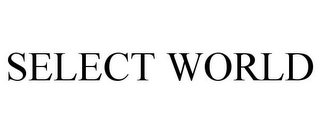 SELECT WORLD