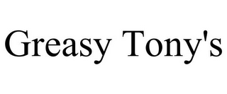 GREASY TONY'S