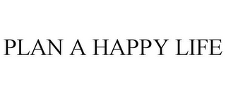 PLAN A HAPPY LIFE