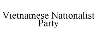 VIETNAMESE NATIONALIST PARTY