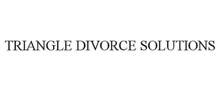 TRIANGLE DIVORCE SOLUTIONS