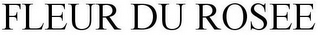 FLEUR DU ROSEE