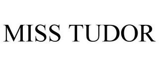 MISS TUDOR
