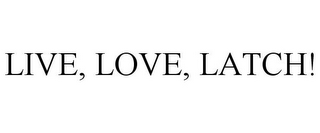 LIVE, LOVE, LATCH!