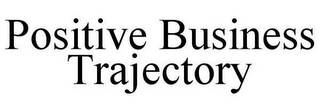 POSITIVE BUSINESS TRAJECTORY