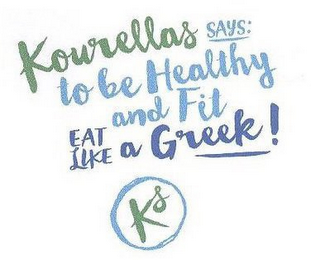 KOURELLAS SAYS: TO BE HEALTHY AND FIT EAT LIKE A GREEK! KS