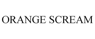 ORANGE SCREAM