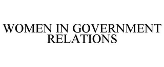 WOMEN IN GOVERNMENT RELATIONS