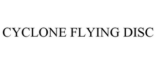 CYCLONE FLYING DISC