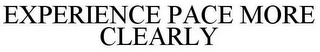 EXPERIENCE PACE MORE CLEARLY