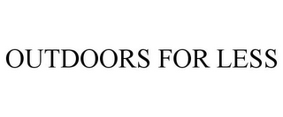 OUTDOORS FOR LESS