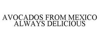 AVOCADOS FROM MEXICO ALWAYS DELICIOUS