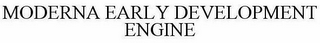 MODERNA EARLY DEVELOPMENT ENGINE