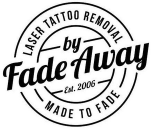 LASER TATTOO REMOVAL BY FADE AWAY EST. 2006 MADE FADE