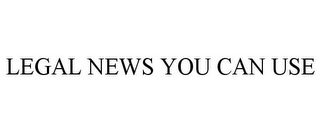 LEGAL NEWS YOU CAN USE