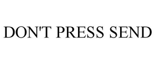 DON'T PRESS SEND