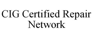CIG CERTIFIED REPAIR NETWORK