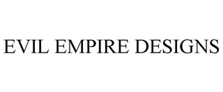 EVIL EMPIRE DESIGNS