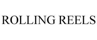 ROLLING REELS