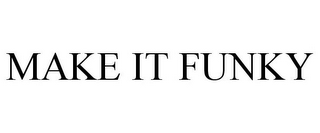 MAKE IT FUNKY
