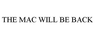THE MAC WILL BE BACK