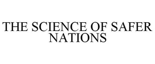 THE SCIENCE OF SAFER NATIONS