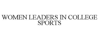 WOMEN LEADERS IN COLLEGE SPORTS