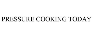 PRESSURE COOKING TODAY