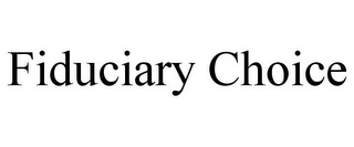 FIDUCIARY CHOICE