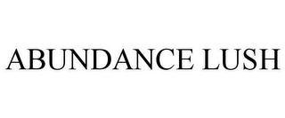 ABUNDANCE LUSH