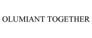 OLUMIANT TOGETHER
