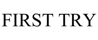 FIRST TRY