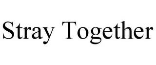 STRAY TOGETHER