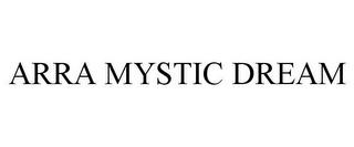 ARRA MYSTIC DREAM