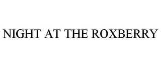 NIGHT AT THE ROXBERRY