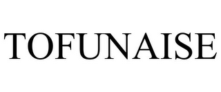TOFUNAISE