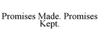 PROMISES MADE. PROMISES KEPT.