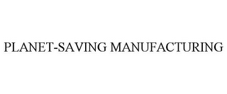 PLANET-SAVING MANUFACTURING