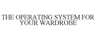 THE OPERATING SYSTEM FOR YOUR WARDROBE