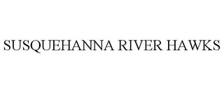SUSQUEHANNA RIVER HAWKS