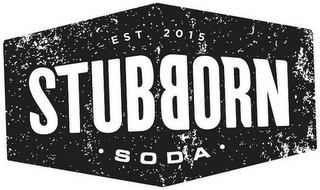 EST. 2015 STUBBORN SODA